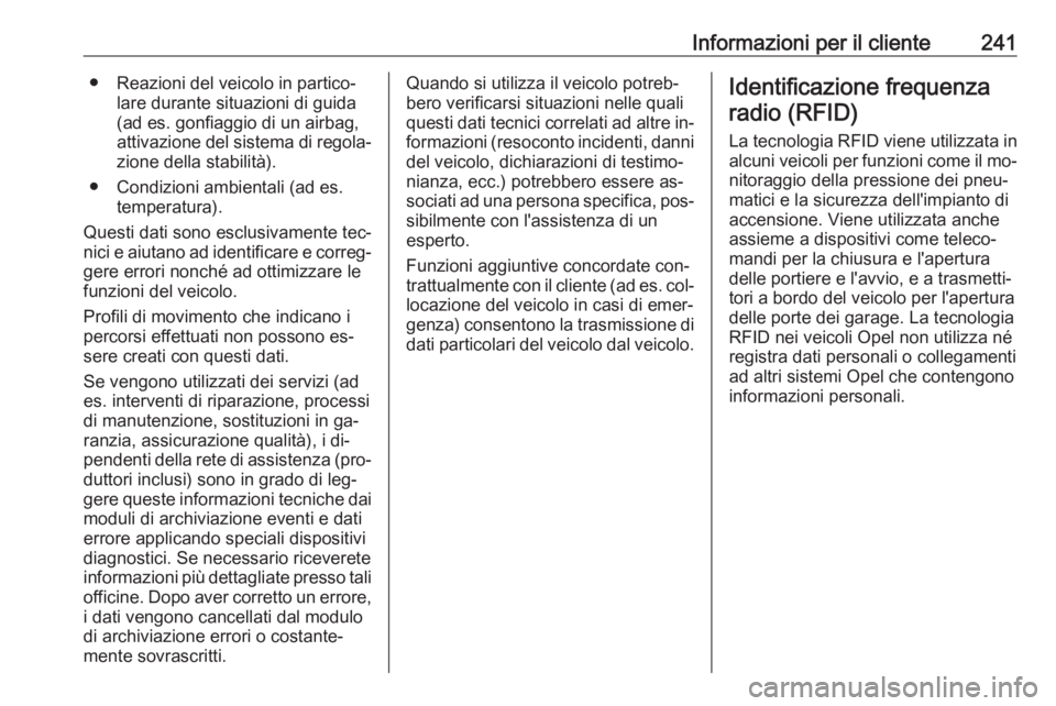 OPEL MOVANO_B 2016.5  Manuale di uso e manutenzione (in Italian) Informazioni per il cliente241● Reazioni del veicolo in partico‐lare durante situazioni di guida
(ad es. gonfiaggio di un airbag,
attivazione del sistema di regola‐ zione della stabilità).
● 