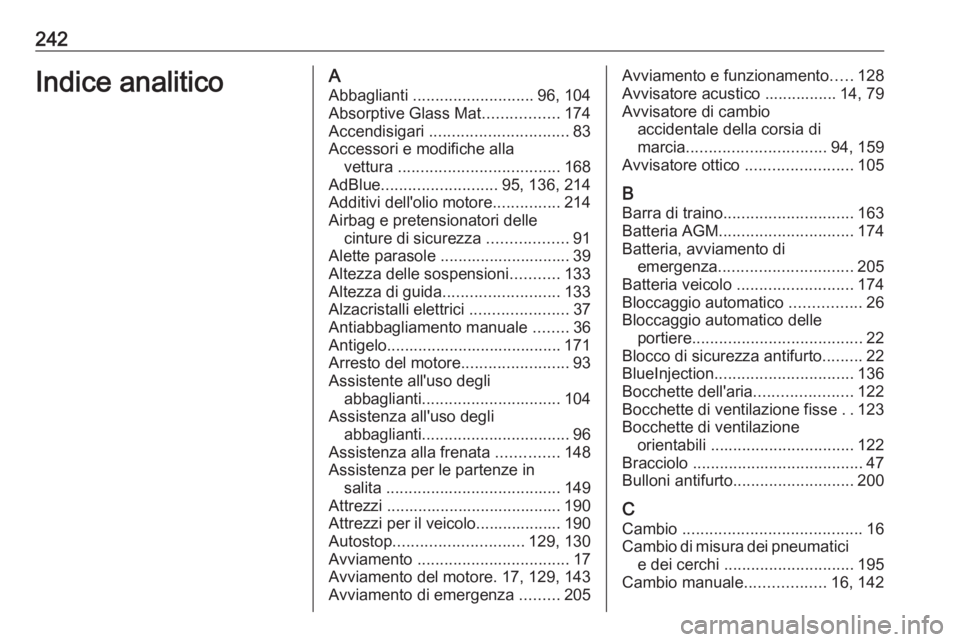 OPEL MOVANO_B 2016.5 Manuale di uso e manutenzione (in Italian) 242Indice analiticoAAbbaglianti ........................... 96, 104
Absorptive Glass Mat .................174
Accendisigari ............................... 83
Accessori e modifiche alla vettura ... OPEL MOVANO_B 2016.5 Manuale di uso e manutenzione (in Italian) 242Indice analiticoAAbbaglianti ........................... 96, 104
Absorptive Glass Mat .................174
Accendisigari ............................... 83
Accessori e modifiche alla vettura ...