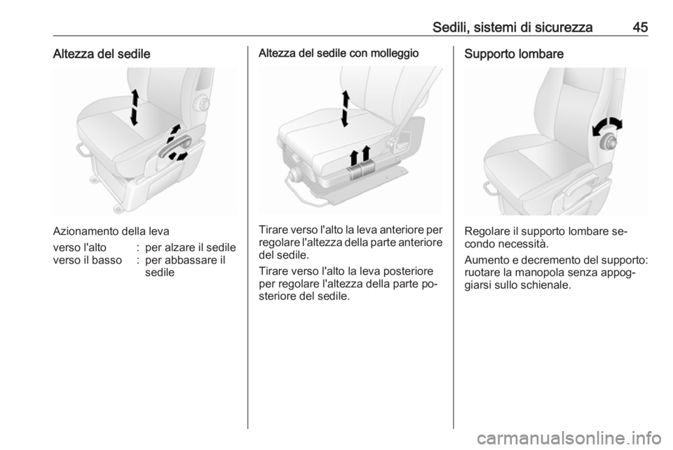 OPEL MOVANO_B 2016.5  Manuale di uso e manutenzione (in Italian) Sedili, sistemi di sicurezza45Altezza del sedile
Azionamento della leva
verso l'alto:per alzare il sedileverso il basso:per abbassare il
sedileAltezza del sedile con molleggio
Tirare verso l'a