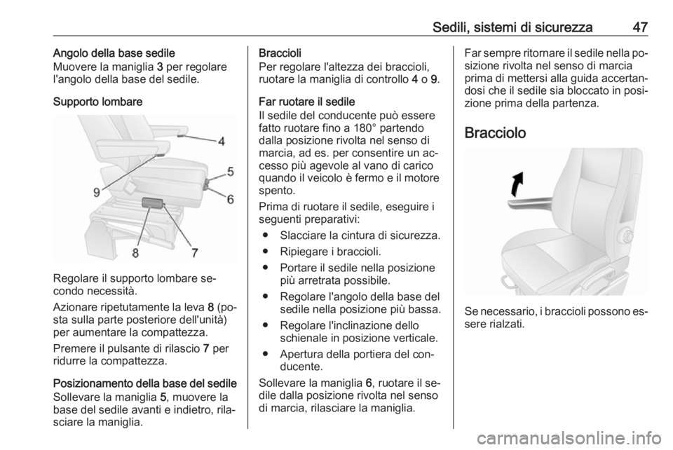 OPEL MOVANO_B 2016.5  Manuale di uso e manutenzione (in Italian) Sedili, sistemi di sicurezza47Angolo della base sedile
Muovere la maniglia  3 per regolare
l'angolo della base del sedile.
Supporto lombare
Regolare il supporto lombare se‐
condo necessità.
Azi