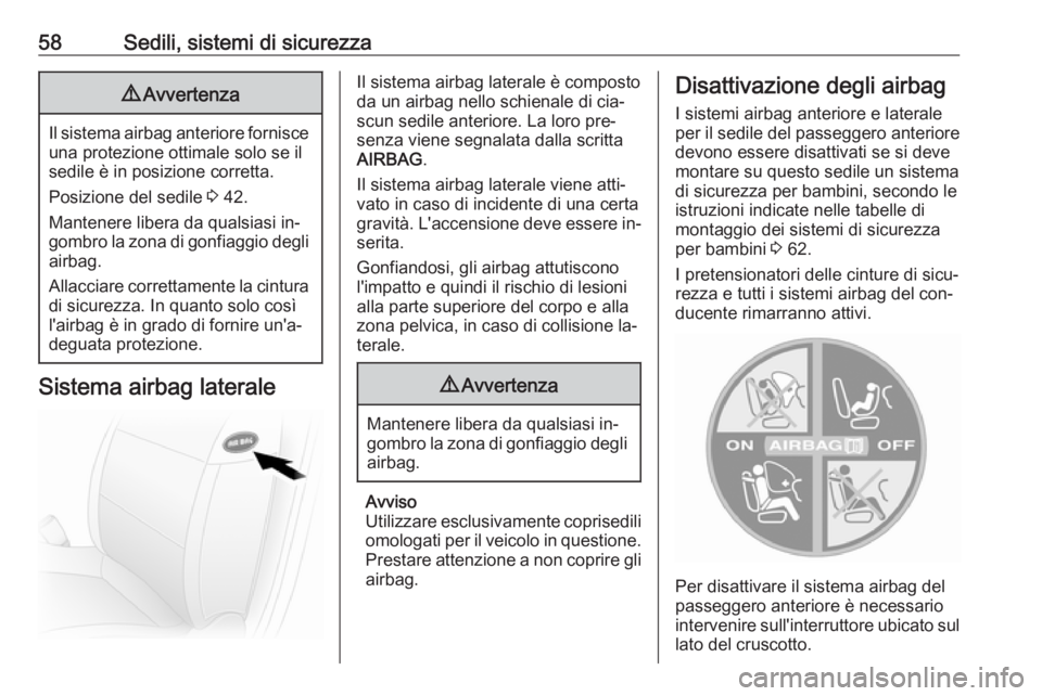 OPEL MOVANO_B 2016.5 Manuale di uso e manutenzione (in Italian) 58Sedili, sistemi di sicurezza9Avvertenza
Il sistema airbag anteriore fornisce
una protezione ottimale solo se il
sedile è in posizione corretta.
Posizione del sedile 3 42.
Mantenere libera da quals OPEL MOVANO_B 2016.5 Manuale di uso e manutenzione (in Italian) 58Sedili, sistemi di sicurezza9Avvertenza
Il sistema airbag anteriore fornisce
una protezione ottimale solo se il
sedile è in posizione corretta.
Posizione del sedile 3 42.
Mantenere libera da quals