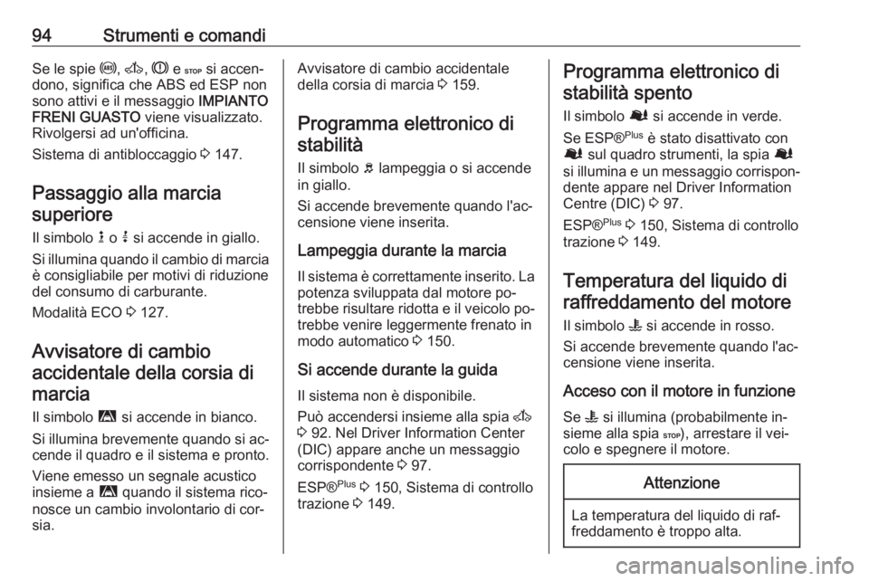 OPEL MOVANO_B 2016.5 Manuale di uso e manutenzione (in Italian) 94Strumenti e comandiSe le spie u, A , R e C si accen‐
dono, significa che ABS ed ESP non
sono attivi e il messaggio IMPIANTO
FRENI GUASTO viene visualizzato.
Rivolgersi ad un'officina.
Sist OPEL MOVANO_B 2016.5 Manuale di uso e manutenzione (in Italian) 94Strumenti e comandiSe le spie u, A , R e C si accen‐
dono, significa che ABS ed ESP non
sono attivi e il messaggio IMPIANTO
FRENI GUASTO viene visualizzato.
Rivolgersi ad un'officina.
Sist