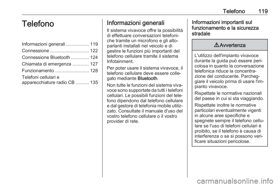 OPEL VIVARO B 2017.5  Manuale del sistema Infotainment (in Italian) Telefono119TelefonoInformazioni generali.................119
Connessione .............................. 122
Connessione Bluetooth .............124
Chiamata di emergenza ............127
Funzionamento .