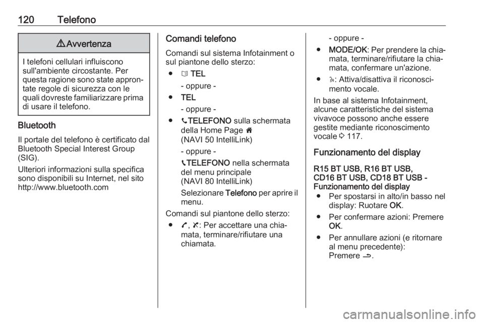 OPEL VIVARO B 2017.5  Manuale del sistema Infotainment (in Italian) 120Telefono9Avvertenza
I telefoni cellulari influiscono
sull'ambiente circostante. Per
questa ragione sono state appron‐ tate regole di sicurezza con le
quali dovreste familiarizzare prima di us