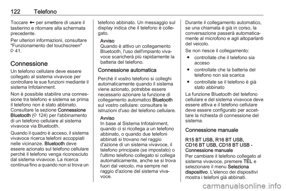 OPEL VIVARO B 2017.5  Manuale del sistema Infotainment (in Italian) 122TelefonoToccare r per smettere di usare il
tastierino e ritornare alla schermata
precedente.
Per ulteriori informazioni, consultare
"Funzionamento del touchscreen"
3  41.
Connessione Un tel