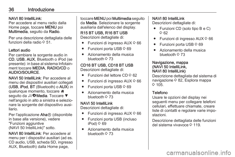 OPEL VIVARO B 2017.5  Manuale del sistema Infotainment (in Italian) 36IntroduzioneNAVI 80 IntelliLink:
Per accedere al menu radio dalla
Home page, toccare  MENU poi
Multimedia , seguito da  Radio.
Per una descrizione dettagliata delle funzioni della radio  3 51.
Letto