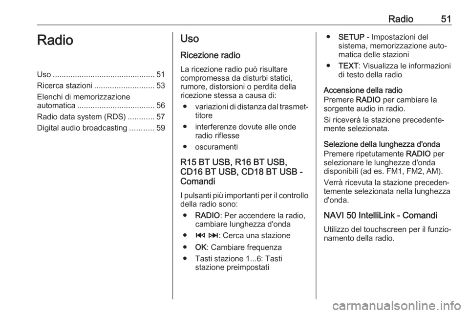 OPEL VIVARO B 2017.5  Manuale del sistema Infotainment (in Italian) Radio51RadioUso.............................................. 51
Ricerca stazioni ........................... 53
Elenchi di memorizzazione automatica ................................... 56
Radio data 