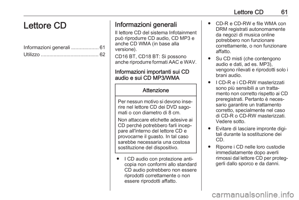 OPEL MOVANO_B 2017.5 Manuale del sistema Infotainment (in Italian) Lettore CD61Lettore CDInformazioni generali...................61
Utilizzo ......................................... 62Informazioni generali
Il lettore CD del sistema Infotainment
può riprodurre CD au OPEL MOVANO_B 2017.5 Manuale del sistema Infotainment (in Italian) Lettore CD61Lettore CDInformazioni generali...................61
Utilizzo ......................................... 62Informazioni generali
Il lettore CD del sistema Infotainment
può riprodurre CD au