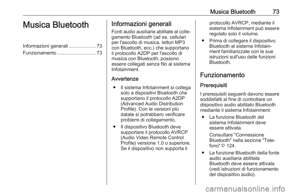 OPEL VIVARO B 2017.5  Manuale del sistema Infotainment (in Italian) Musica Bluetooth73Musica BluetoothInformazioni generali...................73
Funzionamento ............................ 73Informazioni generali
Fonti audio ausiliarie abilitate al colle‐ gamento Blu