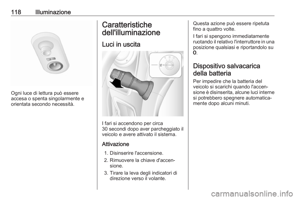 OPEL MOVANO_B 2017.5  Manuale di uso e manutenzione (in Italian) 118Illuminazione
Ogni luce di lettura può essere
accesa o spenta singolarmente e
orientata secondo necessità.
Caratteristiche
dell'illuminazione
Luci in uscita
I fari si accendono per circa
30 s