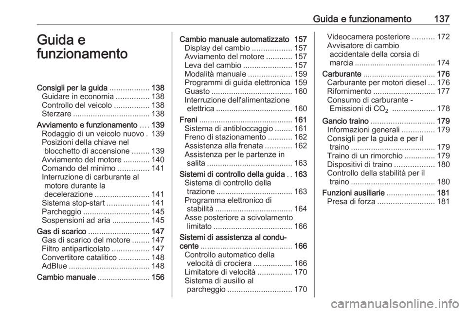 OPEL MOVANO_B 2017.5  Manuale di uso e manutenzione (in Italian) Guida e funzionamento137Guida e
funzionamentoConsigli per la guida ..................138
Guidare in economia ...............138
Controllo del veicolo ................138
Sterzare .....................