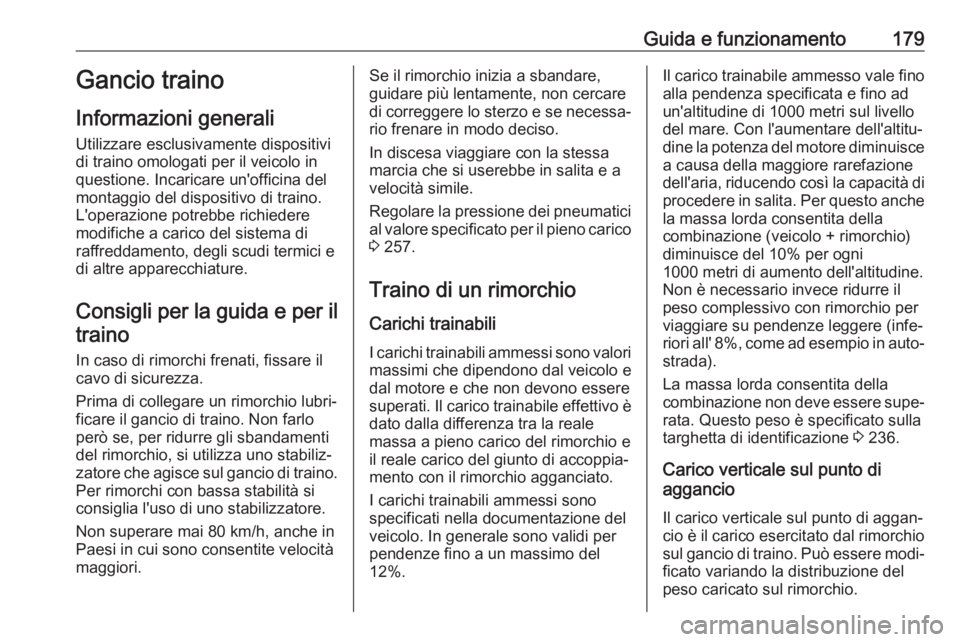 OPEL MOVANO_B 2017.5  Manuale di uso e manutenzione (in Italian) Guida e funzionamento179Gancio traino
Informazioni generali Utilizzare esclusivamente dispositivi
di traino omologati per il veicolo in
questione. Incaricare un'officina del
montaggio del disposit