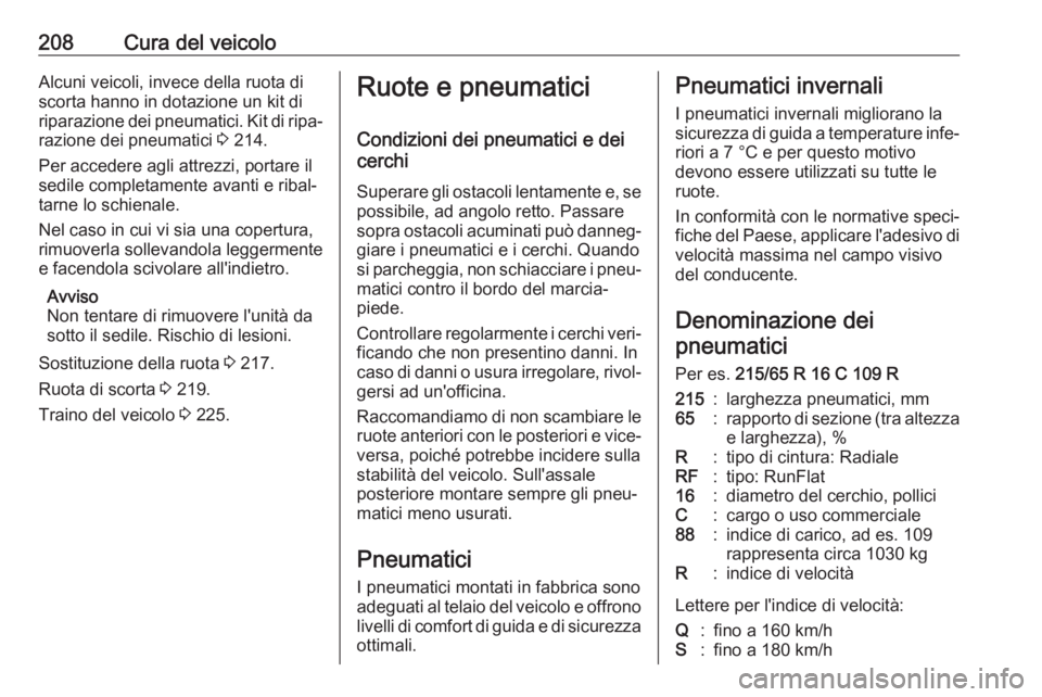 OPEL MOVANO_B 2017.5 Manuale di uso e manutenzione (in Italian) 208Cura del veicoloAlcuni veicoli, invece della ruota di
scorta hanno in dotazione un kit di
riparazione dei pneumatici. Kit di ripa‐
razione dei pneumatici 3 214.
Per accedere agli attrezzi, porta OPEL MOVANO_B 2017.5 Manuale di uso e manutenzione (in Italian) 208Cura del veicoloAlcuni veicoli, invece della ruota di
scorta hanno in dotazione un kit di
riparazione dei pneumatici. Kit di ripa‐
razione dei pneumatici 3 214.
Per accedere agli attrezzi, porta