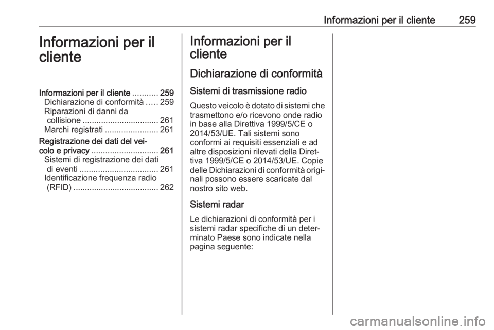 OPEL MOVANO_B 2017.5 Manuale di uso e manutenzione (in Italian) Informazioni per il cliente259Informazioni per il
clienteInformazioni per il cliente ...........259
Dichiarazione di conformità .....259
Riparazioni di danni da collisione ........................... OPEL MOVANO_B 2017.5 Manuale di uso e manutenzione (in Italian) Informazioni per il cliente259Informazioni per il
clienteInformazioni per il cliente ...........259
Dichiarazione di conformità .....259
Riparazioni di danni da collisione ...........................