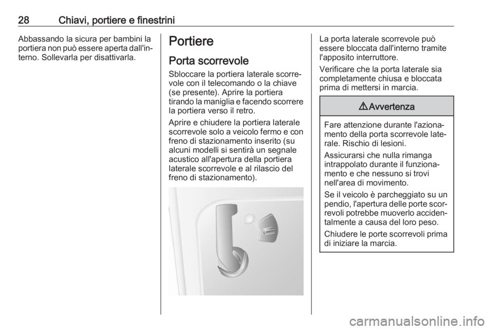 OPEL MOVANO_B 2017.5 Manuale di uso e manutenzione (in Italian) 28Chiavi, portiere e finestriniAbbassando la sicura per bambini la
portiera non può essere aperta dall'in‐ terno. Sollevarla per disattivarla.Portiere
Porta scorrevole
Sbloccare la portiera lat OPEL MOVANO_B 2017.5 Manuale di uso e manutenzione (in Italian) 28Chiavi, portiere e finestriniAbbassando la sicura per bambini la
portiera non può essere aperta dall'in‐ terno. Sollevarla per disattivarla.Portiere
Porta scorrevole
Sbloccare la portiera lat