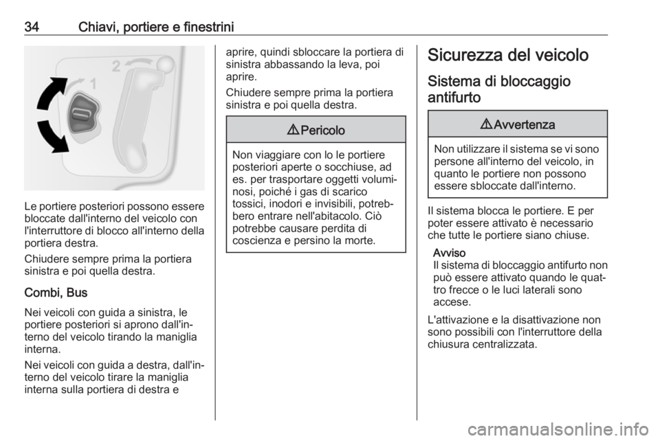 OPEL MOVANO_B 2017.5 Manuale di uso e manutenzione (in Italian) 34Chiavi, portiere e finestrini
Le portiere posteriori possono essere
bloccate dall'interno del veicolo con
l'interruttore di blocco all'interno della portiera destra.
Chiudere sempre prim OPEL MOVANO_B 2017.5 Manuale di uso e manutenzione (in Italian) 34Chiavi, portiere e finestrini
Le portiere posteriori possono essere
bloccate dall'interno del veicolo con
l'interruttore di blocco all'interno della portiera destra.
Chiudere sempre prim