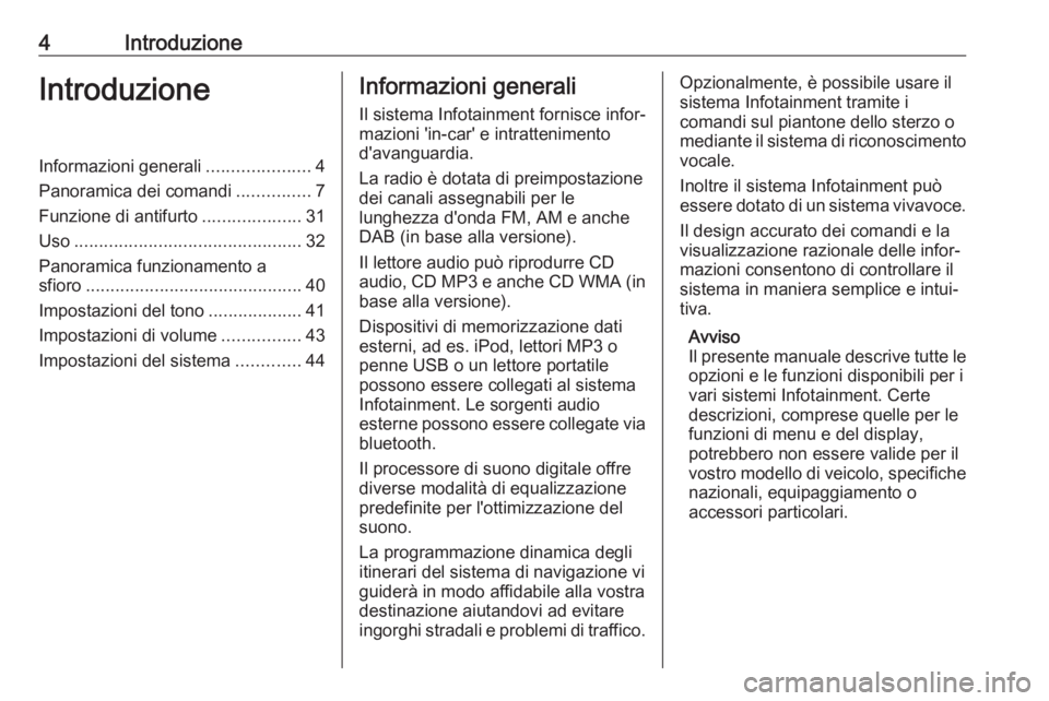 OPEL MOVANO_B 2018  Manuale del sistema Infotainment (in Italian) 4IntroduzioneIntroduzioneInformazioni generali.....................4
Panoramica dei comandi ...............7
Funzione di antifurto ....................31
Uso ..........................................