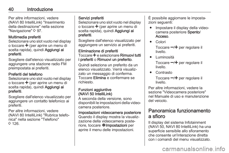 OPEL VIVARO B 2018  Manuale del sistema Infotainment (in Italian) 40IntroduzionePer altre informazioni, vedere
(NAVI 80 IntelliLink) "Inserimento
della destinazione" nella sezione
"Navigazione"  3 97.Multimedia preferiti
Selezionare uno slot vuoto ne