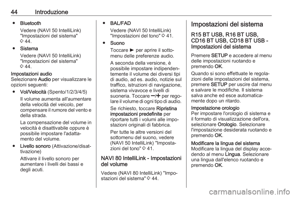 OPEL VIVARO B 2018  Manuale del sistema Infotainment (in Italian) 44Introduzione●Bluetooth
Vedere (NAVI 50 IntelliLink)
"Impostazioni del sistema"
3  44.
● Sistema
Vedere (NAVI 50 IntelliLink)
"Impostazioni del sistema"
3  44.Impostazioni audio
S