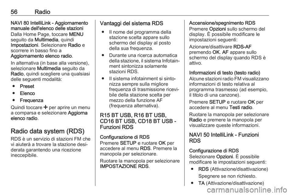 OPEL VIVARO B 2018  Manuale del sistema Infotainment (in Italian) 56RadioNAVI 80 IntelliLink - Aggiornamento
manuale dell'elenco delle stazioni
Dalla Home Page, toccare  MENU
seguito da  Multimedia, quindi
Impostazioni . Selezionare  Radio e
scorrere in basso fi