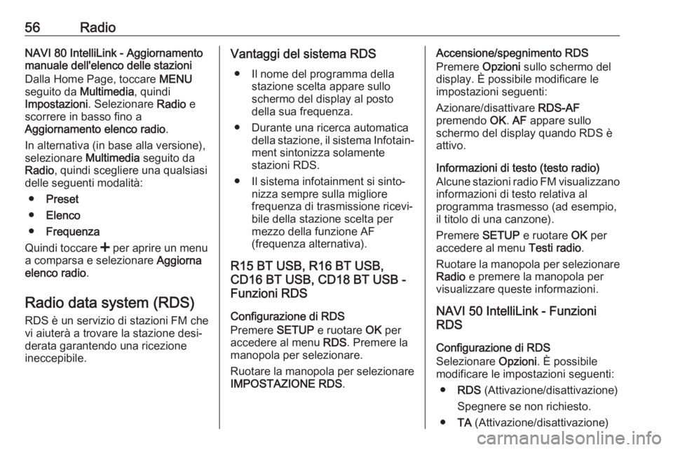 OPEL MOVANO_B 2018  Manuale del sistema Infotainment (in Italian) 56RadioNAVI 80 IntelliLink - Aggiornamento
manuale dell'elenco delle stazioni
Dalla Home Page, toccare  MENU
seguito da  Multimedia, quindi
Impostazioni . Selezionare  Radio e
scorrere in basso fi