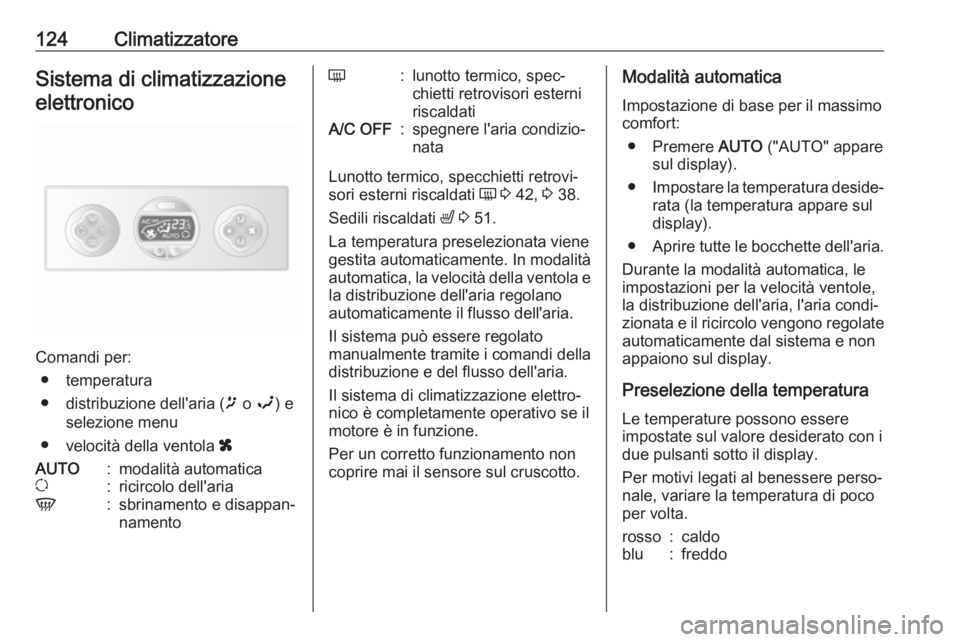 OPEL MOVANO_B 2018  Manuale di uso e manutenzione (in Italian) 124ClimatizzatoreSistema di climatizzazioneelettronico
Comandi per: ● temperatura
● distribuzione dell'aria ( ï o  î ) e
selezione menu
● velocità della ventola  x
AUTO:modalità automati