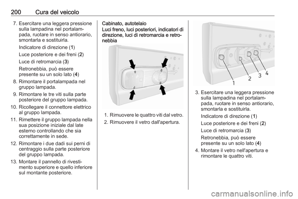 OPEL MOVANO_B 2018 Manuale di uso e manutenzione (in Italian) 200Cura del veicolo7. Esercitare una leggera pressionesulla lampadina nel portalam‐
pada, ruotare in senso antiorario,
smontarla e sostituirla.
Indicatore di direzione ( 1)
Luce posteriore e dei fre OPEL MOVANO_B 2018 Manuale di uso e manutenzione (in Italian) 200Cura del veicolo7. Esercitare una leggera pressionesulla lampadina nel portalam‐
pada, ruotare in senso antiorario,
smontarla e sostituirla.
Indicatore di direzione ( 1)
Luce posteriore e dei fre