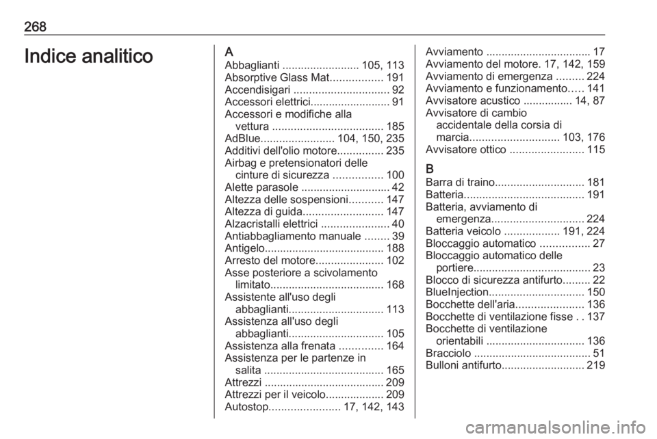 OPEL MOVANO_B 2018 Manuale di uso e manutenzione (in Italian) 268Indice analiticoAAbbaglianti ......................... 105, 113
Absorptive Glass Mat .................191
Accendisigari ............................... 92
Accessori elettrici..................... OPEL MOVANO_B 2018 Manuale di uso e manutenzione (in Italian) 268Indice analiticoAAbbaglianti ......................... 105, 113
Absorptive Glass Mat .................191
Accendisigari ............................... 92
Accessori elettrici.....................