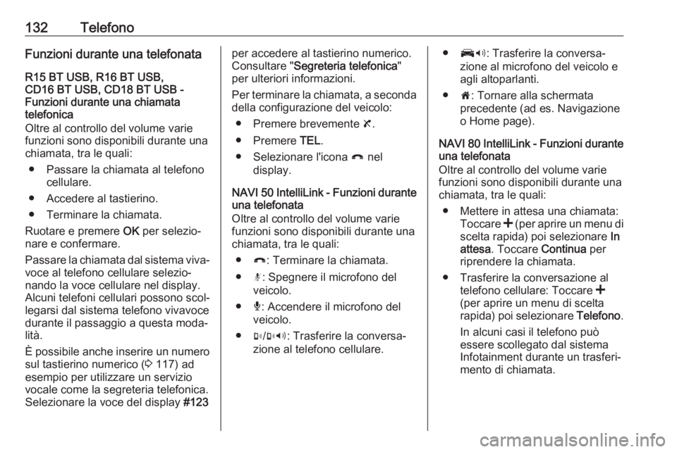 OPEL VIVARO B 2018.5 Manuale del sistema Infotainment (in Italian) 132TelefonoFunzioni durante una telefonata
R15 BT USB, R16 BT USB,
CD16 BT USB, CD18 BT USB -
Funzioni durante una chiamata
telefonica
Oltre al controllo del volume varie funzioni sono disponibili dur OPEL VIVARO B 2018.5 Manuale del sistema Infotainment (in Italian) 132TelefonoFunzioni durante una telefonata
R15 BT USB, R16 BT USB,
CD16 BT USB, CD18 BT USB -
Funzioni durante una chiamata
telefonica
Oltre al controllo del volume varie funzioni sono disponibili dur