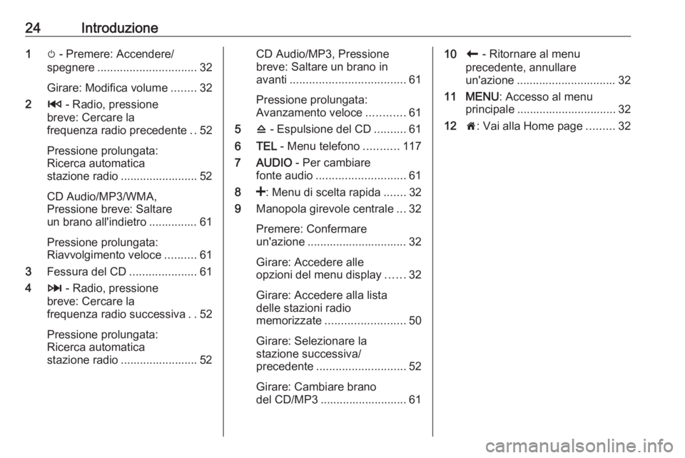 OPEL MOVANO_B 2018.5  Manuale del sistema Infotainment (in Italian) 24Introduzione1m - Premere: Accendere/
spegnere ............................... 32
Girare: Modifica volume ........32
2 2 - Radio, pressione
breve: Cercare la
frequenza radio precedente ..52
Pressione