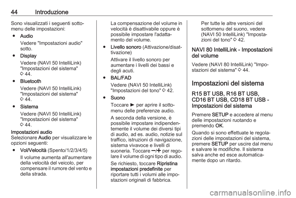OPEL MOVANO_B 2018.5  Manuale del sistema Infotainment (in Italian) 44IntroduzioneSono visualizzati i seguenti sotto‐menu delle impostazioni:
● Audio
Vedere "Impostazioni audio" sotto.
● Display
Vedere (NAVI 50 IntelliLink)
"Impostazioni del sistema&