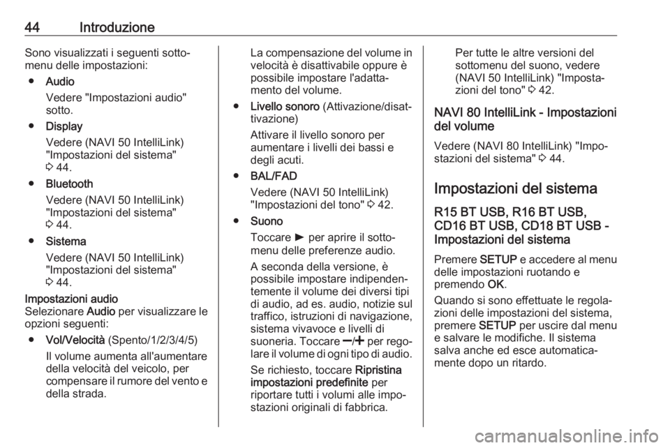 OPEL MOVANO_B 2018.5  Manuale del sistema Infotainment (in Italian) 44IntroduzioneSono visualizzati i seguenti sotto‐menu delle impostazioni:
● Audio
Vedere "Impostazioni audio" sotto.
● Display
Vedere (NAVI 50 IntelliLink)
"Impostazioni del sistema&