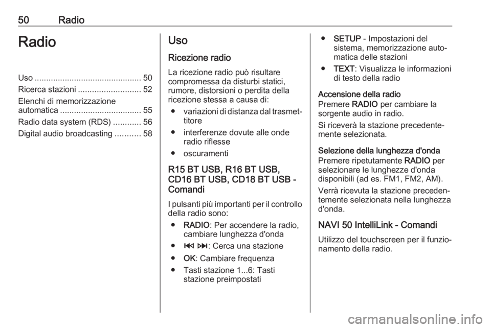 OPEL MOVANO_B 2018.5  Manuale del sistema Infotainment (in Italian) 50RadioRadioUso.............................................. 50
Ricerca stazioni ........................... 52
Elenchi di memorizzazione automatica ................................... 55
Radio data 