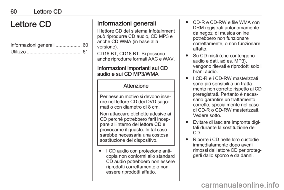 OPEL VIVARO B 2018.5 Manuale del sistema Infotainment (in Italian) 60Lettore CDLettore CDInformazioni generali...................60
Utilizzo ......................................... 61Informazioni generali
Il lettore CD del sistema Infotainment
può riprodurre CD au OPEL VIVARO B 2018.5 Manuale del sistema Infotainment (in Italian) 60Lettore CDLettore CDInformazioni generali...................60
Utilizzo ......................................... 61Informazioni generali
Il lettore CD del sistema Infotainment
può riprodurre CD au