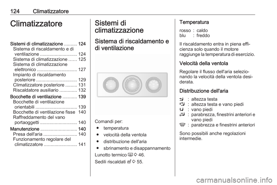 OPEL MOVANO_B 2018.5 Manuale di uso e manutenzione (in Italian) 124ClimatizzatoreClimatizzatoreSistemi di climatizzazione..........124
Sistema di riscaldamento e di ventilazione ............................ 124
Sistema di climatizzazione ......125
Sistema di clima OPEL MOVANO_B 2018.5 Manuale di uso e manutenzione (in Italian) 124ClimatizzatoreClimatizzatoreSistemi di climatizzazione..........124
Sistema di riscaldamento e di ventilazione ............................ 124
Sistema di climatizzazione ......125
Sistema di clima