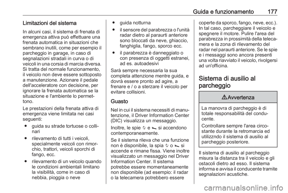 OPEL MOVANO_B 2018.5 Manuale di uso e manutenzione (in Italian) Guida e funzionamento177Limitazioni del sistemaIn alcuni casi, il sistema di frenata di
emergenza attiva può effettuare una frenata automatica in situazioni che
sembrano inutili, come per esempio il
OPEL MOVANO_B 2018.5 Manuale di uso e manutenzione (in Italian) Guida e funzionamento177Limitazioni del sistemaIn alcuni casi, il sistema di frenata di
emergenza attiva può effettuare una frenata automatica in situazioni che
sembrano inutili, come per esempio il