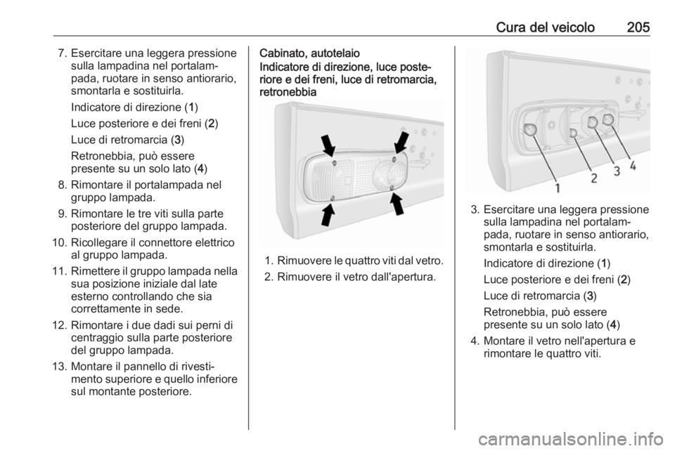 OPEL MOVANO_B 2018.5 Manuale di uso e manutenzione (in Italian) Cura del veicolo2057. Esercitare una leggera pressionesulla lampadina nel portalam‐
pada, ruotare in senso antiorario,
smontarla e sostituirla.
Indicatore di direzione ( 1)
Luce posteriore e dei fre OPEL MOVANO_B 2018.5 Manuale di uso e manutenzione (in Italian) Cura del veicolo2057. Esercitare una leggera pressionesulla lampadina nel portalam‐
pada, ruotare in senso antiorario,
smontarla e sostituirla.
Indicatore di direzione ( 1)
Luce posteriore e dei fre