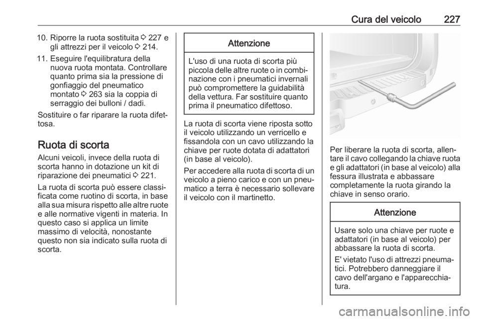 OPEL MOVANO_B 2018.5 Manuale di uso e manutenzione (in Italian) Cura del veicolo22710.Riporre la ruota sostituita 3 227 e
gli attrezzi per il veicolo 3 214.
11. Eseguire l'equilibratura della nuova ruota montata. Controllare
quanto prima sia la pressione di
OPEL MOVANO_B 2018.5 Manuale di uso e manutenzione (in Italian) Cura del veicolo22710.Riporre la ruota sostituita 3 227 e
gli attrezzi per il veicolo 3 214.
11. Eseguire l'equilibratura della nuova ruota montata. Controllare
quanto prima sia la pressione di