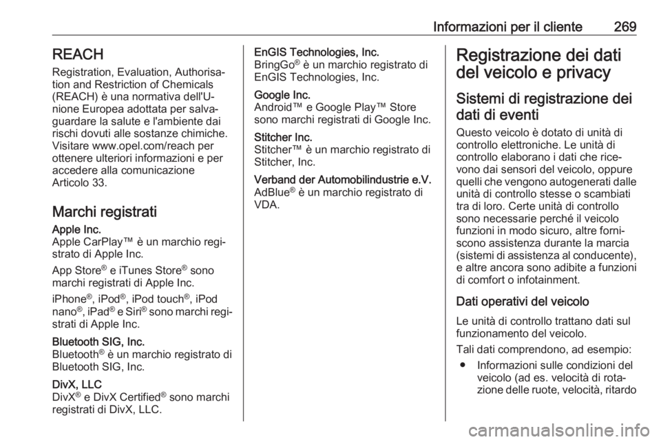 OPEL MOVANO_B 2018.5 Manuale di uso e manutenzione (in Italian) Informazioni per il cliente269REACH
Registration, Evaluation, Authorisa‐
tion and Restriction of Chemicals (REACH) è una normativa dell'U‐
nione Europea adottata per salva‐
guardare la salu OPEL MOVANO_B 2018.5 Manuale di uso e manutenzione (in Italian) Informazioni per il cliente269REACH
Registration, Evaluation, Authorisa‐
tion and Restriction of Chemicals (REACH) è una normativa dell'U‐
nione Europea adottata per salva‐
guardare la salu