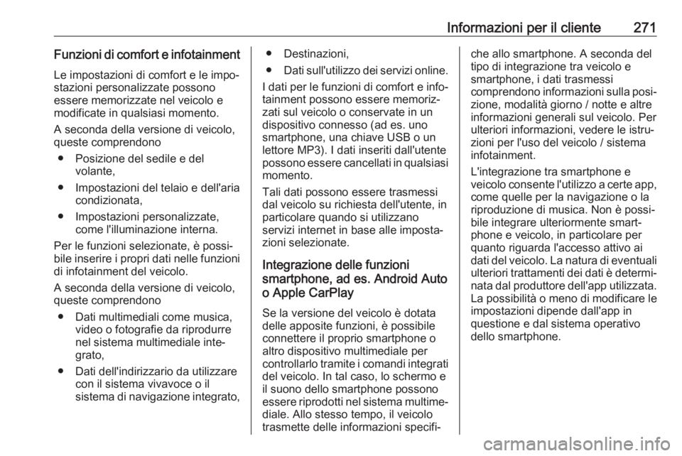 OPEL MOVANO_B 2018.5  Manuale di uso e manutenzione (in Italian) Informazioni per il cliente271Funzioni di comfort e infotainmentLe impostazioni di comfort e le impo‐
stazioni personalizzate possono
essere memorizzate nel veicolo e
modificate in qualsiasi momento