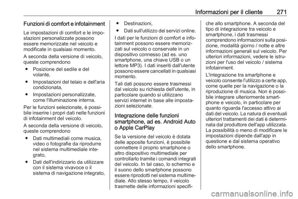OPEL MOVANO_B 2018.5 Manuale di uso e manutenzione (in Italian) Informazioni per il cliente271Funzioni di comfort e infotainmentLe impostazioni di comfort e le impo‐
stazioni personalizzate possono
essere memorizzate nel veicolo e
modificate in qualsiasi momento OPEL MOVANO_B 2018.5 Manuale di uso e manutenzione (in Italian) Informazioni per il cliente271Funzioni di comfort e infotainmentLe impostazioni di comfort e le impo‐
stazioni personalizzate possono
essere memorizzate nel veicolo e
modificate in qualsiasi momento