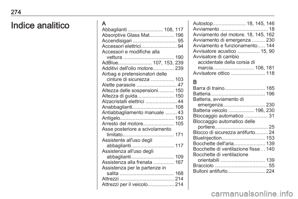 OPEL MOVANO_B 2018.5 Manuale di uso e manutenzione (in Italian) 274Indice analiticoAAbbaglianti ......................... 108, 117
Absorptive Glass Mat .................196
Accendisigari ............................... 95
Accessori elettrici..................... OPEL MOVANO_B 2018.5 Manuale di uso e manutenzione (in Italian) 274Indice analiticoAAbbaglianti ......................... 108, 117
Absorptive Glass Mat .................196
Accendisigari ............................... 95
Accessori elettrici.....................