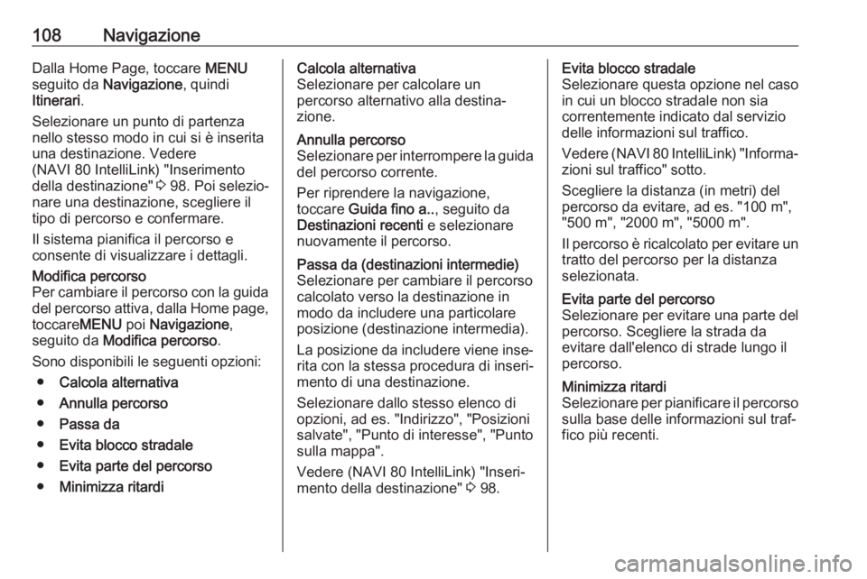 OPEL VIVARO B 2019 Manuale del sistema Infotainment (in Italian) 108NavigazioneDalla Home Page, toccare MENU
seguito da Navigazione , quindi
Itinerari .
Selezionare un punto di partenza
nello stesso modo in cui si è inserita
una destinazione. Vedere
(NAVI 80 Inte OPEL VIVARO B 2019 Manuale del sistema Infotainment (in Italian) 108NavigazioneDalla Home Page, toccare MENU
seguito da Navigazione , quindi
Itinerari .
Selezionare un punto di partenza
nello stesso modo in cui si è inserita
una destinazione. Vedere
(NAVI 80 Inte