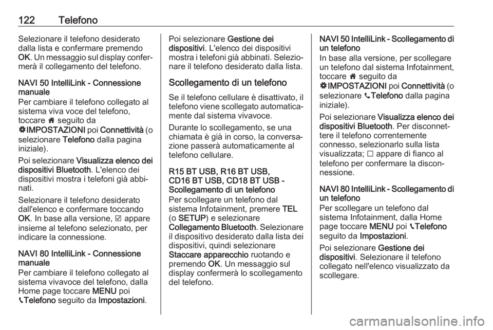 OPEL VIVARO B 2019 Manuale del sistema Infotainment (in Italian) 122TelefonoSelezionare il telefono desiderato
dalla lista e confermare premendo
OK . Un messaggio sul display confer‐
merà il collegamento del telefono.
NAVI 50 IntelliLink - Connessione
manuale
Pe OPEL VIVARO B 2019 Manuale del sistema Infotainment (in Italian) 122TelefonoSelezionare il telefono desiderato
dalla lista e confermare premendo
OK . Un messaggio sul display confer‐
merà il collegamento del telefono.
NAVI 50 IntelliLink - Connessione
manuale
Pe