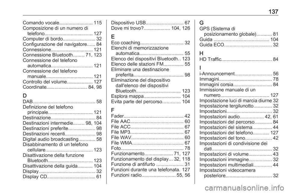 OPEL VIVARO B 2019 Manuale del sistema Infotainment (in Italian) 137Comando vocale......................... 115
Composizione di un numero di telefono ................................... 127
Computer di bordo ........................32
Configurazione del navigatore OPEL VIVARO B 2019 Manuale del sistema Infotainment (in Italian) 137Comando vocale......................... 115
Composizione di un numero di telefono ................................... 127
Computer di bordo ........................32
Configurazione del navigatore
