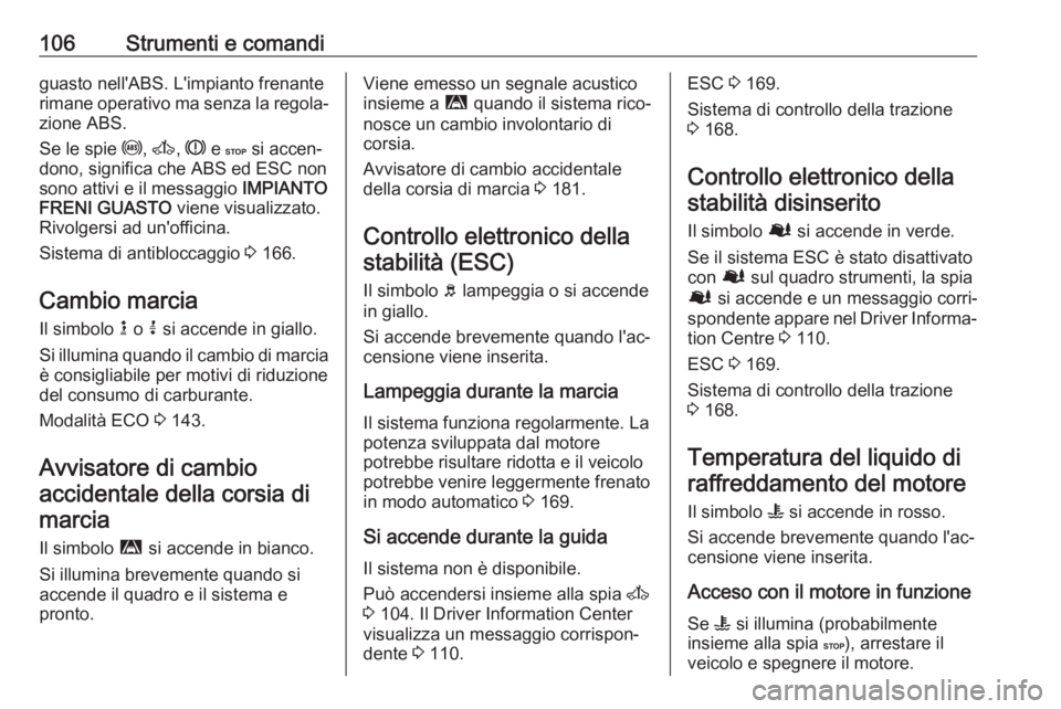 OPEL MOVANO_B 2019 Manuale di uso e manutenzione (in Italian) 106Strumenti e comandiguasto nell'ABS. L'impianto frenante
rimane operativo ma senza la regola‐ zione ABS.
Se le spie u, A , R e C si accen‐
dono, significa che ABS ed ESC non
sono atti OPEL MOVANO_B 2019 Manuale di uso e manutenzione (in Italian) 106Strumenti e comandiguasto nell'ABS. L'impianto frenante
rimane operativo ma senza la regola‐ zione ABS.
Se le spie u, A , R e C si accen‐
dono, significa che ABS ed ESC non
sono atti