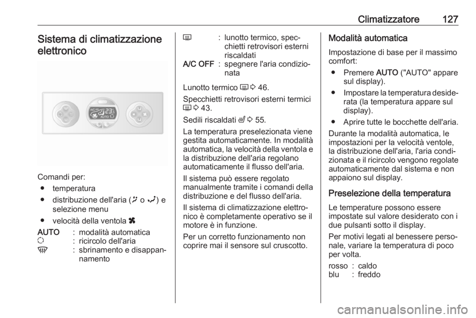 OPEL MOVANO_B 2019 Manuale di uso e manutenzione (in Italian) Climatizzatore127Sistema di climatizzazioneelettronico
Comandi per: ● temperatura
● distribuzione dell'aria ( ï o î ) e
selezione menu
● velocità della ventola x
AUTO:modalità automati OPEL MOVANO_B 2019 Manuale di uso e manutenzione (in Italian) Climatizzatore127Sistema di climatizzazioneelettronico
Comandi per: ● temperatura
● distribuzione dell'aria ( ï o î ) e
selezione menu
● velocità della ventola x
AUTO:modalità automati