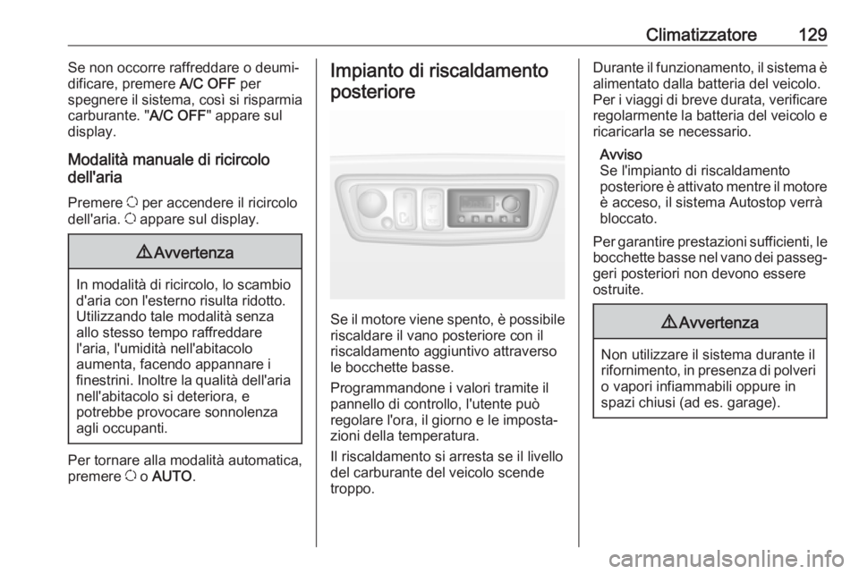OPEL MOVANO_B 2019 Manuale di uso e manutenzione (in Italian) Climatizzatore129Se non occorre raffreddare o deumi‐
dificare, premere A/C OFF per
spegnere il sistema, così si risparmia
carburante. " A/C OFF" appare sul
display.
Modalità manuale di ri OPEL MOVANO_B 2019 Manuale di uso e manutenzione (in Italian) Climatizzatore129Se non occorre raffreddare o deumi‐
dificare, premere A/C OFF per
spegnere il sistema, così si risparmia
carburante. " A/C OFF" appare sul
display.
Modalità manuale di ri