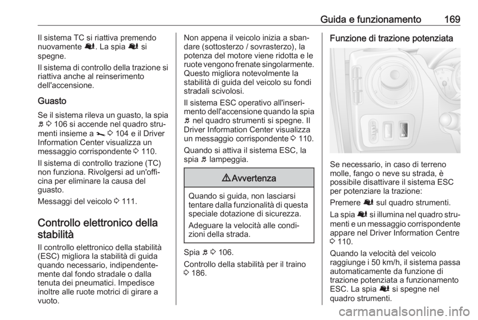 OPEL MOVANO_B 2019 Manuale di uso e manutenzione (in Italian) Guida e funzionamento169Il sistema TC si riattiva premendo
nuovamente Ø. La spia Ø si
spegne.
Il sistema di controllo della trazione si
riattiva anche al reinserimento
dell'accensione.
Guasto OPEL MOVANO_B 2019 Manuale di uso e manutenzione (in Italian) Guida e funzionamento169Il sistema TC si riattiva premendo
nuovamente Ø. La spia Ø si
spegne.
Il sistema di controllo della trazione si
riattiva anche al reinserimento
dell'accensione.
Guasto