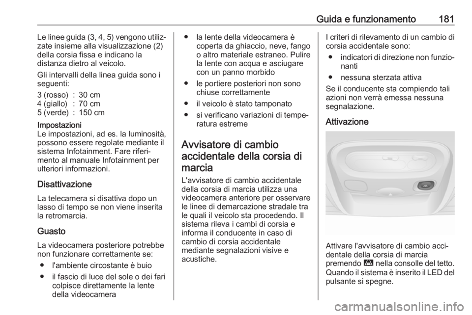 OPEL MOVANO_B 2019 Manuale di uso e manutenzione (in Italian) Guida e funzionamento181Le linee guida (3, 4, 5) vengono utiliz‐
zate insieme alla visualizzazione (2)
della corsia fissa e indicano la
distanza dietro al veicolo.
Gli intervalli della linea guida s OPEL MOVANO_B 2019 Manuale di uso e manutenzione (in Italian) Guida e funzionamento181Le linee guida (3, 4, 5) vengono utiliz‐
zate insieme alla visualizzazione (2)
della corsia fissa e indicano la
distanza dietro al veicolo.
Gli intervalli della linea guida s